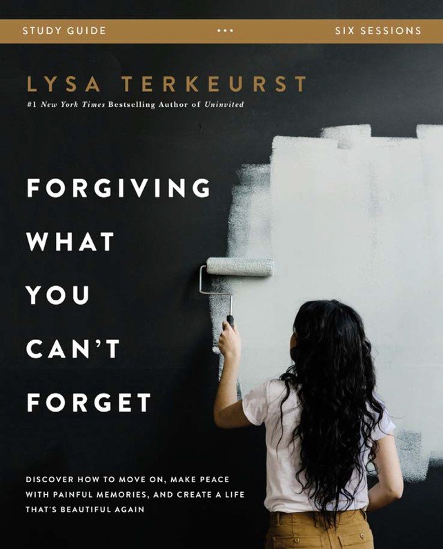 Forgiving What You Can't Forget by Lysa TerKeurst - Women's Bible Study Book